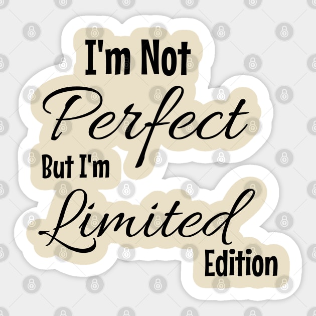 I'm Not Perfect But I'm Limited Edition Sticker by Nana On Here